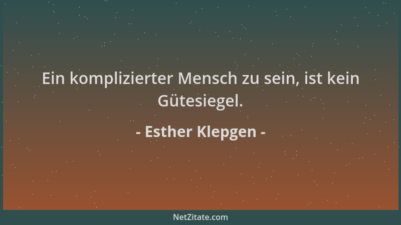 Esther Klepgen - Ein komplizierter Mensch zu sein, ist kein Gütesiegel....