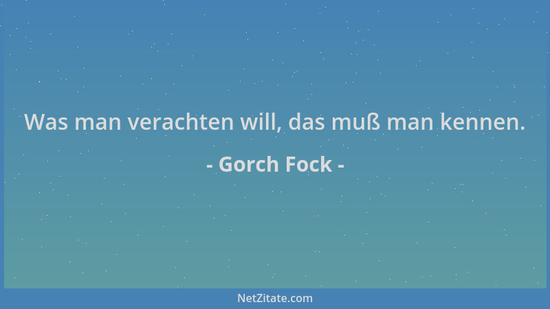 Gorch Fock - Was man verachten will, das muß man kennen....