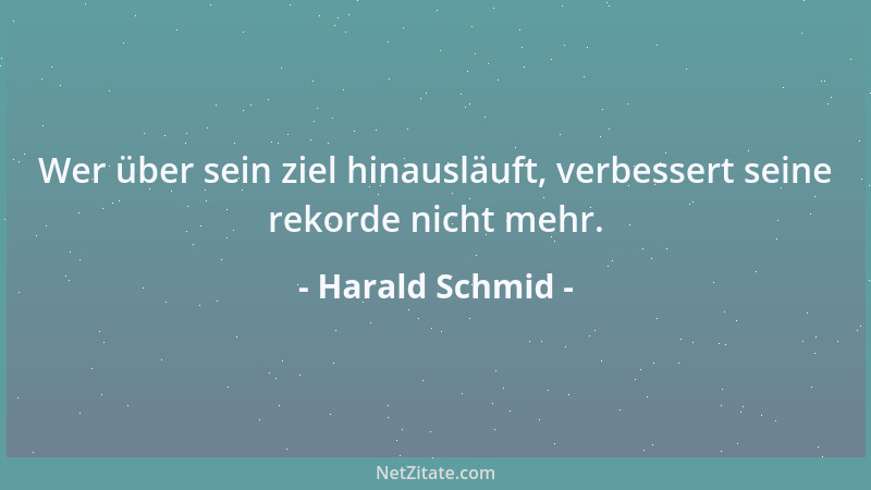 Harald Schmid - Wer über sein ziel hinausläuft, verbessert seine rekorde nicht mehr....