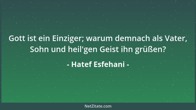Hatef Esfehani - Gott ist ein Einziger; warum demnach als Vater, Sohn und heil 'gen Geist ihn grüßen?...
