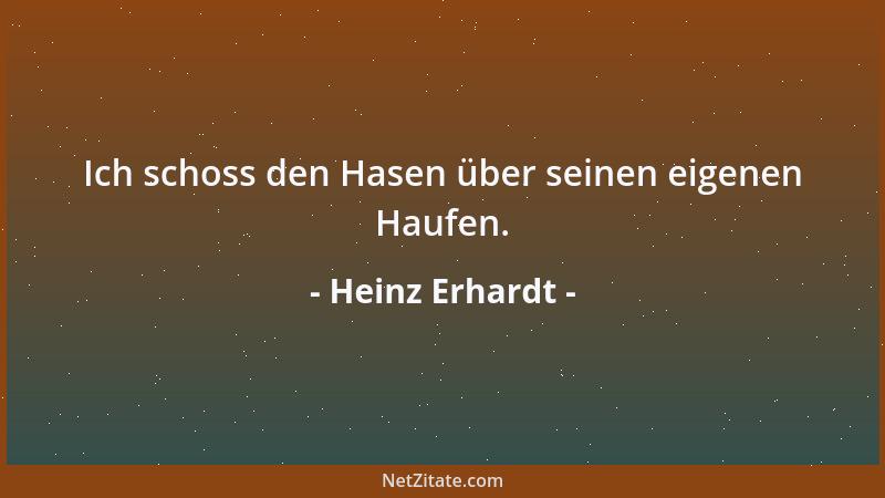 Heinz Erhardt - Ich schoss den Hasen über seinen eigenen Haufen....