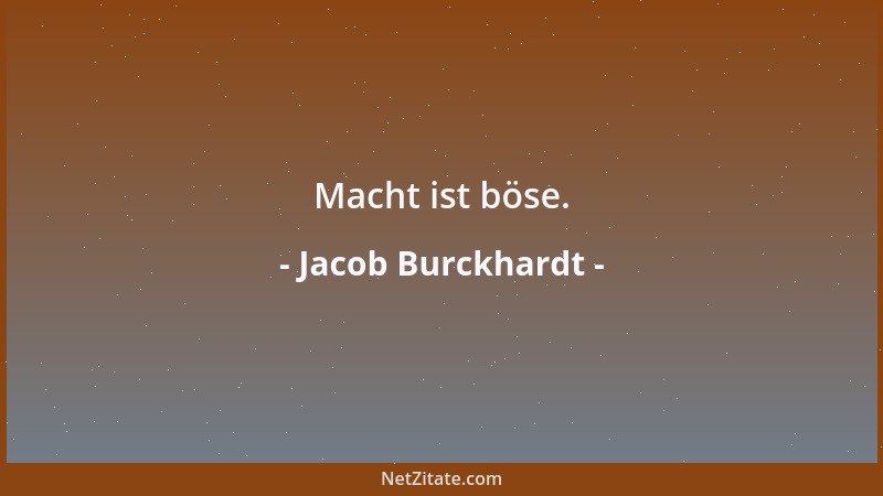 Jacob Burckhardt - Macht ist böse....
