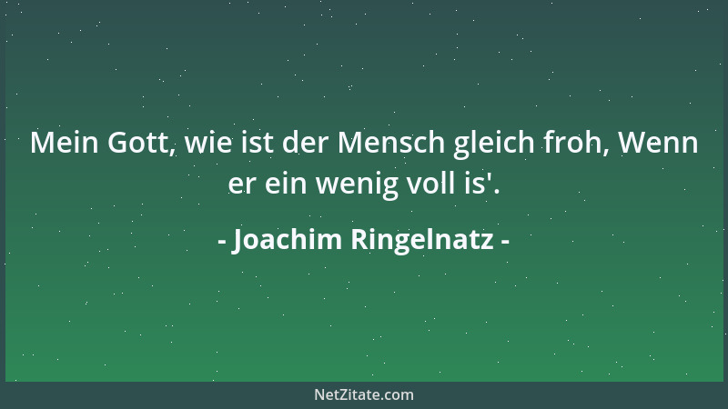 Joachim Ringelnatz - Mein Gott, wie ist der Mensch gleich froh, Wenn er ein wenig voll is '....