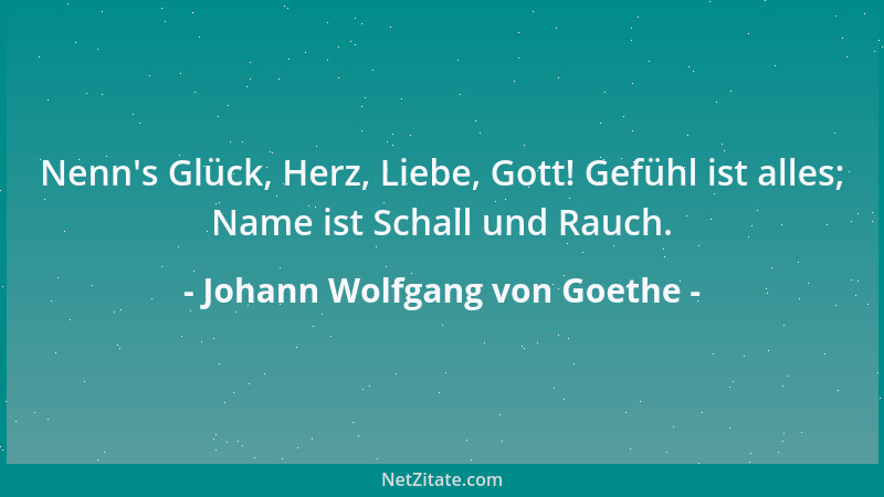 Johann Wolfgang von Goethe - Genieße also, was dir das Glück gegönnt hat und was du dir erworben hast, und suche dir 's zu e...
