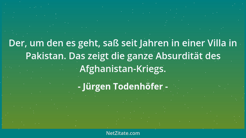 Jürgen Todenhöfer - Der, um den es geht, saß seit Jahren in einer Villa in Pakistan. Das zeigt die ganze Absurdität des Afg...