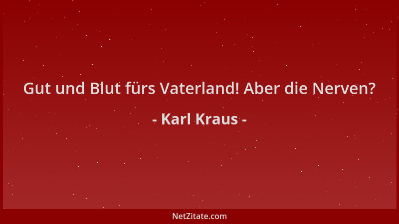 Karl Kraus - Gut und Blut fürs Vaterland! Aber die Nerven?...