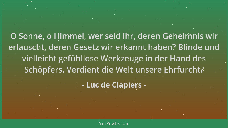 Luc de Clapiers - O Sonne, o Himmel, wer seid ihr, deren Geheimnis wir erlauscht, deren Gesetz wir erkannt haben? Blinde un...