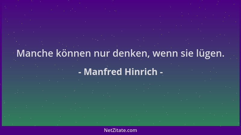 Manfred Hinrich - Manche können nur denken, wenn sie lügen....