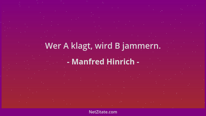 Manfred Hinrich - Wer A klagt, wird B jammern....