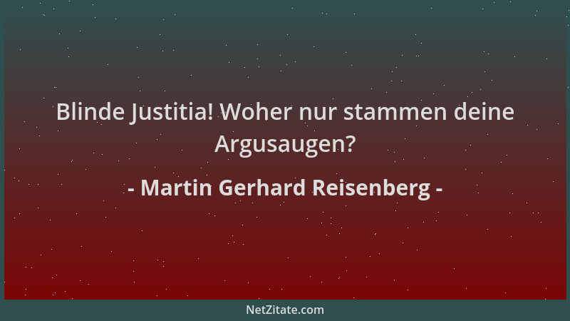 Martin Gerhard Reisenberg - Blinde Justitia! Woher nur stammen deine Argusaugen?...