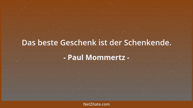 Paul Mommertz - Das beste Geschenk ist der Schenkende....