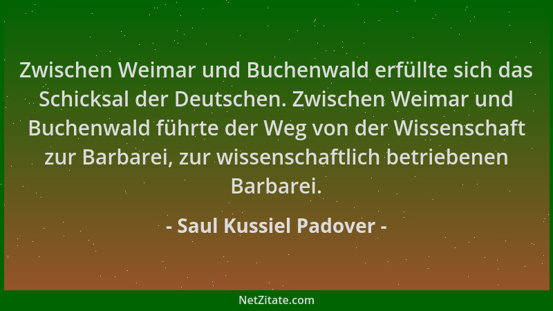 Saul Kussiel Padover - Zwischen Weimar und Buchenwald erfüllte sich das Schicksal der Deutschen. Zwischen Weimar und Buchen...