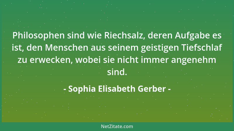 Sophia Elisabeth Gerber - Philosophen sind wie Schneemänner: Kalte Zweifel lassen sie erstarren, erleuchtende, warme Gedank...