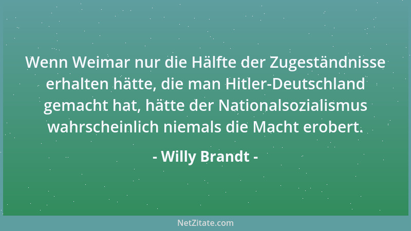 Willy Brandt - Mit den Ost-Verträgen geht nichts verloren, was nicht längst verspielt worden war....
