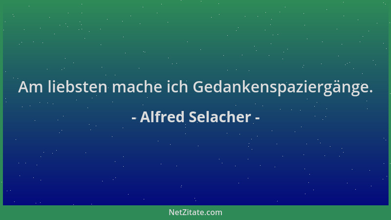 Alfred Selacher - Am liebsten mache ich Gedankenspaziergänge....