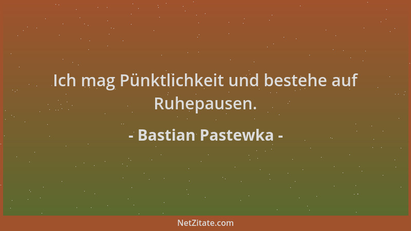 Bastian Pastewka - Ich mag Pünktlichkeit und bestehe auf Ruhepausen....