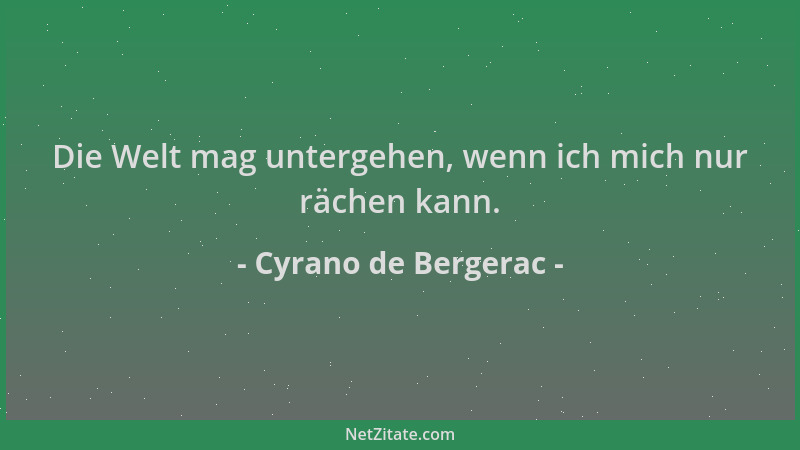 Cyrano de Bergerac - Die Welt mag untergehen, wenn ich mich nur rächen kann....