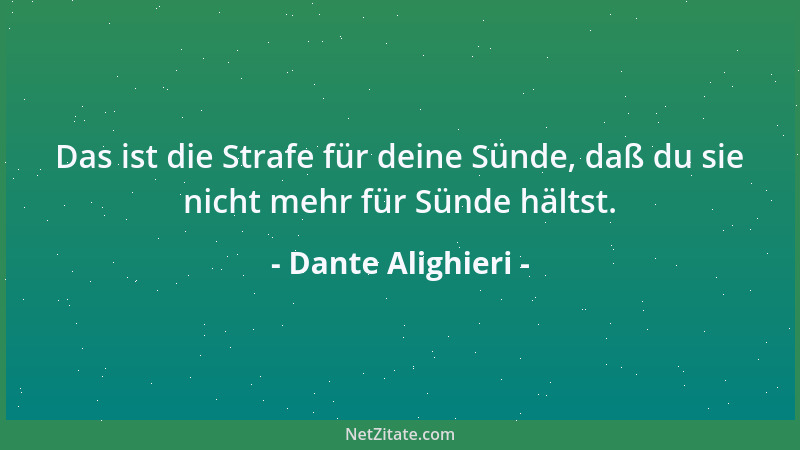 Dante Alighieri - ...Kehr heim zu Deiner Lehre, die will, daß, je vollkommener ein Wesen, es Freud und Schmerzen um so mehr...