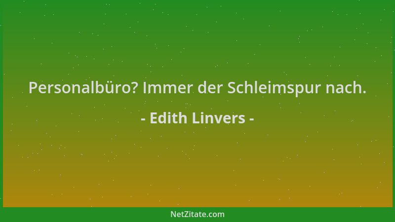 Edith Linvers - Personalbüro? Immer der Schleimspur nach....