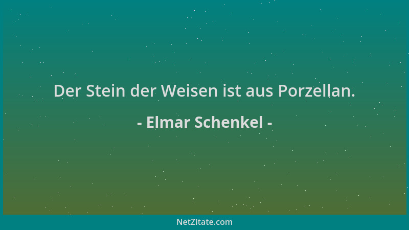 Elmar Schenkel - Der Stein der Weisen ist aus Porzellan....