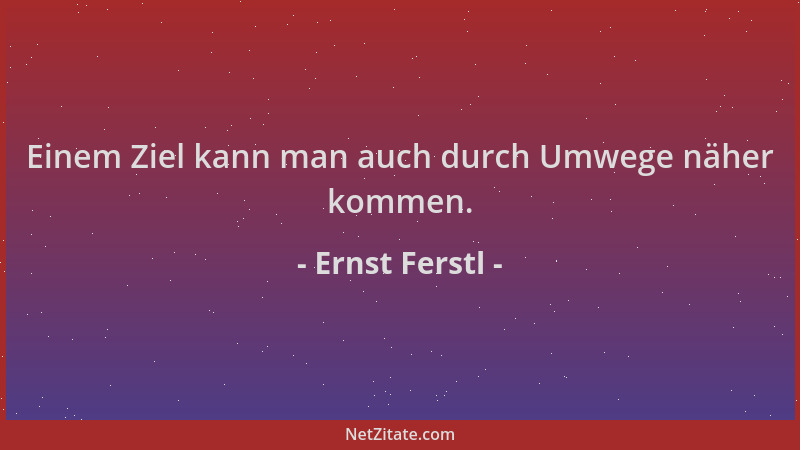 Ernst Ferstl - Einem Ziel kann man auch durch Umwege näher kommen....
