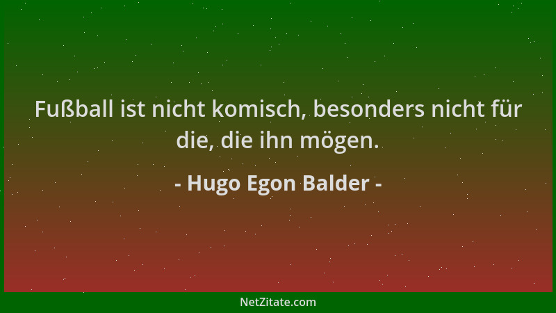 Hugo Egon Balder - Fußball ist nicht komisch, besonders nicht für die, die ihn mögen....