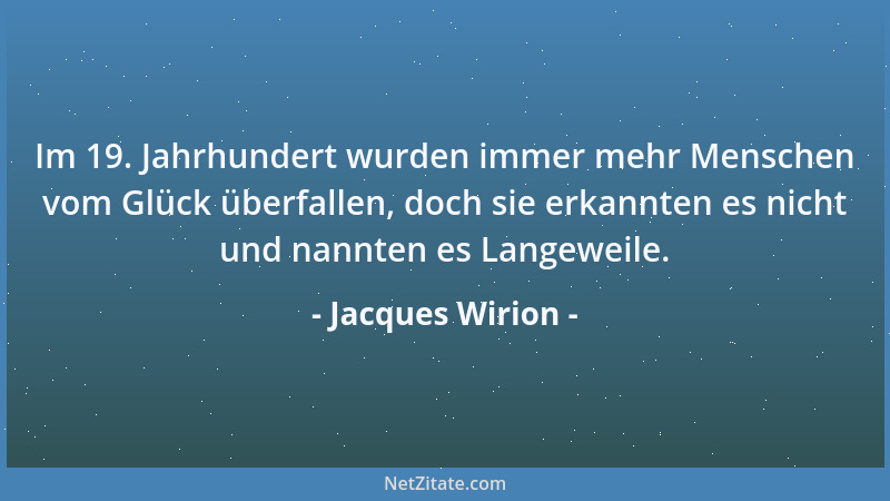 Jacques Wirion - Im 19. Jahrhundert wurden immer mehr Menschen vom Glück überfallen, doch sie erkannten es nicht und nannte...