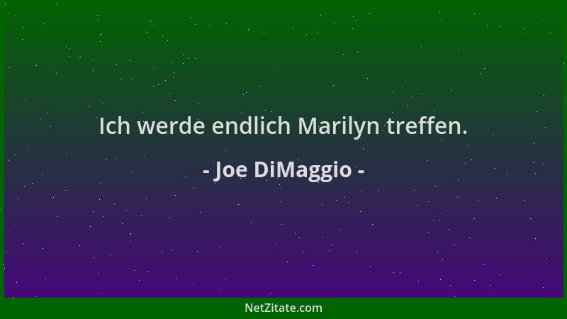 Joe DiMaggio - Ich werde endlich Marilyn treffen....