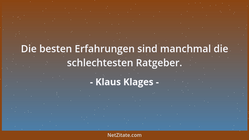 Klaus Klages - Die besten Erfahrungen sind manchmal die schlechtesten Ratgeber....
