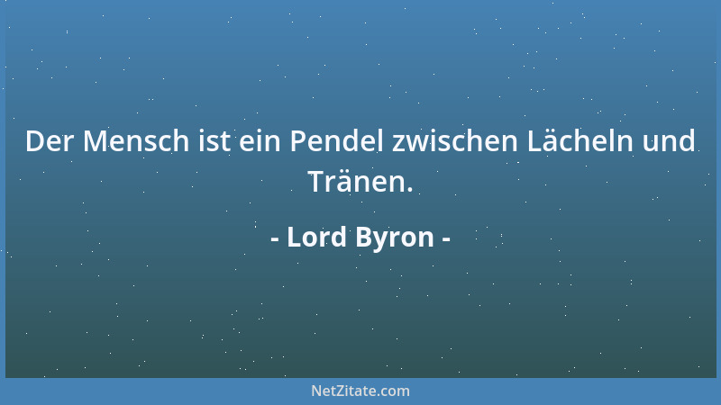 Lord Byron - Begeisterung ist nichts anderes als moralische Trunkenheit....