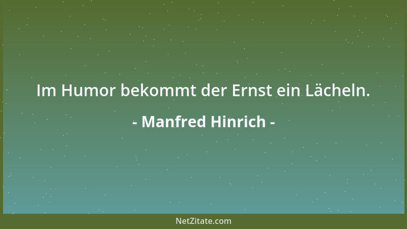 Manfred Hinrich - Im Humor bekommt der Ernst ein Lächeln....