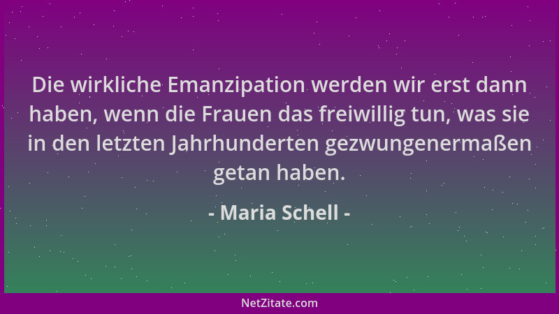 Maria Schell - Die wirkliche Emanzipation werden wir erst dann haben, wenn die Frauen das freiwillig tun, was sie in den le...