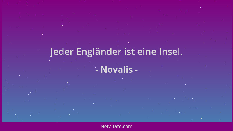 Novalis - Jeder Engländer ist eine Insel....