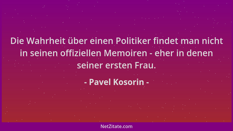 Pavel Kosorin - Die Wahrheit über einen Politiker findet man nicht in seinen offiziellen Memoiren - eher in denen seiner er...