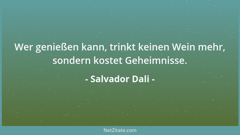 Salvador Dali - Der einzige Unterschied zwischen mir und einem Irren ist, daß ich nicht wahnsinnig bin....
