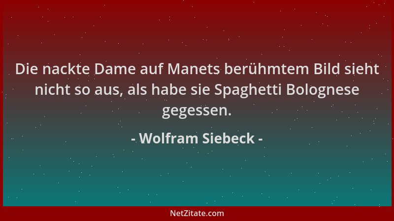 Wolfram Siebeck - Die nackte Dame auf Manets berühmtem Bild sieht nicht so aus, als habe sie Spaghetti Bolognese gegessen....