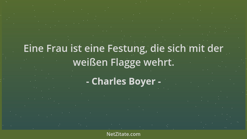 Charles Boyer - Eine Frau ist eine Festung, die sich mit der weißen Flagge wehrt....