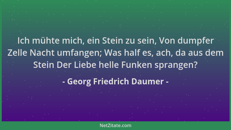 Georg Friedrich Daumer - Ich mühte mich, ein Stein zu sein, Von dumpfer Zelle Nacht umfangen; Was half es, ach, da aus dem...