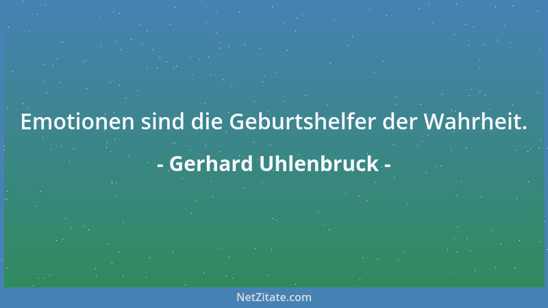 Gerhard Uhlenbruck - Emotionen sind die Geburtshelfer der Wahrheit....