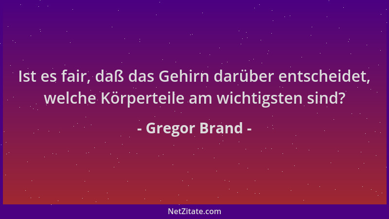 Gregor Brand - Ist es fair, daß das Gehirn darüber entscheidet, welche Körperteile am wichtigsten sind?...