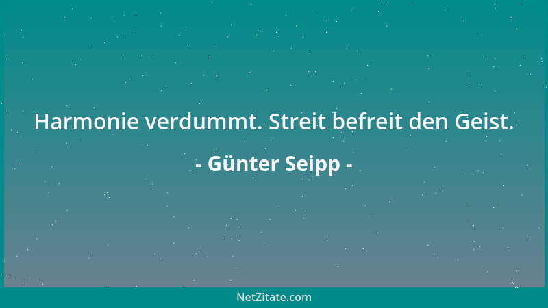 Günter Seipp - Harmonie verdummt. Streit befreit den Geist....