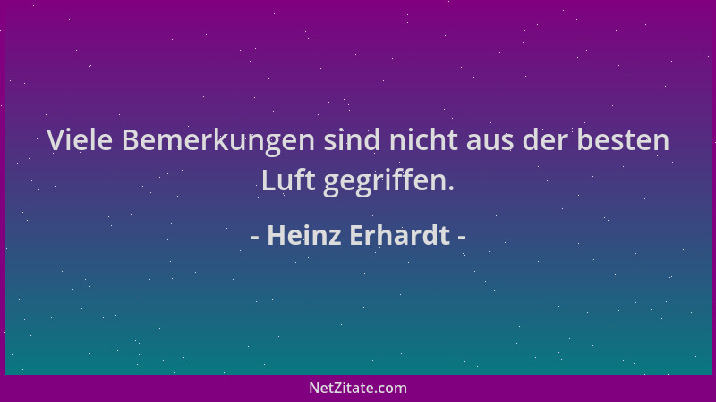 Heinz Erhardt - Viele Bemerkungen sind nicht aus der besten Luft gegriffen....