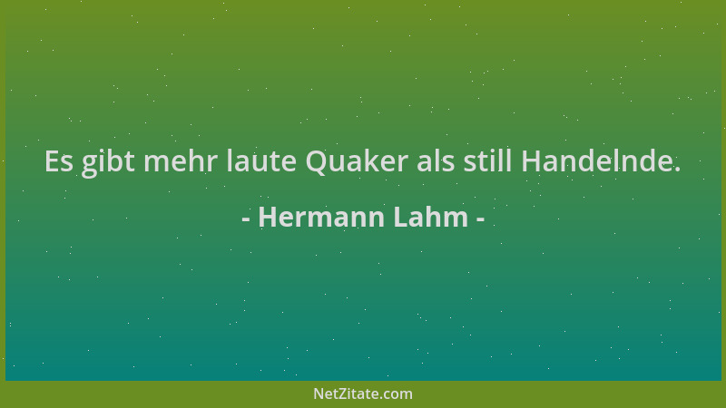 Hermann Lahm - Es gibt mehr laute Quaker als still Handelnde....