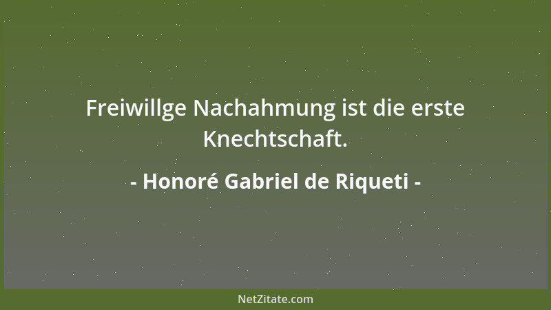 Honoré Gabriel de Riqueti - Freiwillge Nachahmung ist die erste Knechtschaft....
