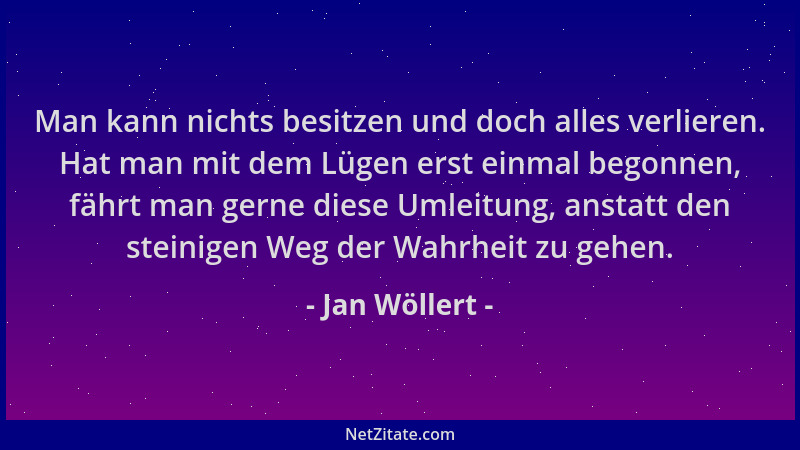 Jan Wöllert - Man kann nichts besitzen und doch alles verlieren. Hat man mit dem Lügen erst einmal begonnen, fährt man gern...