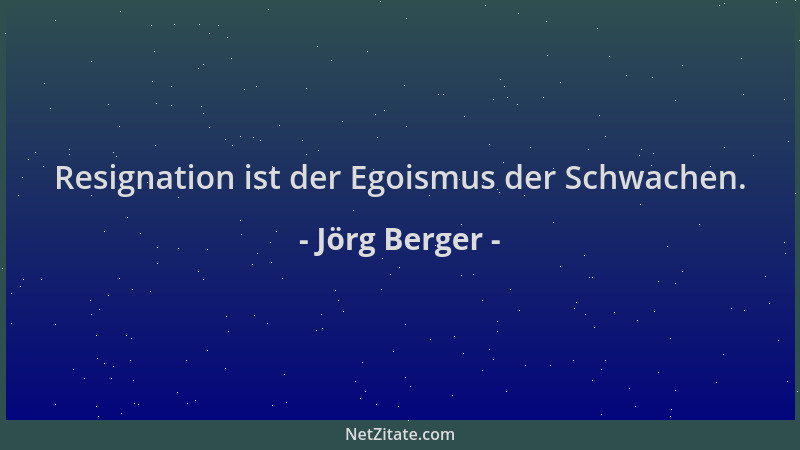 Jörg Berger - Resignation ist der Egoismus der Schwachen....