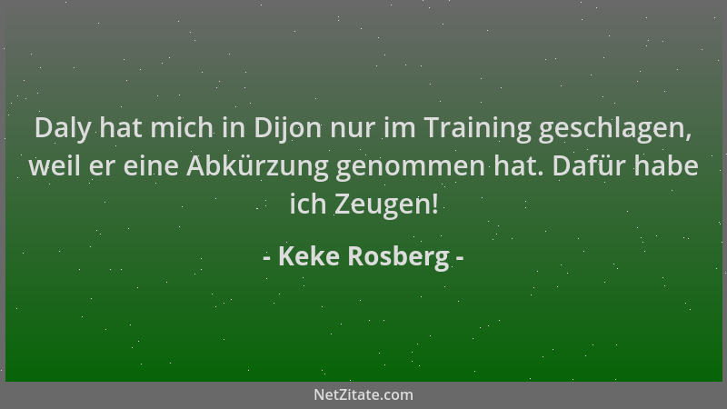 Keke Rosberg - Daly hat mich in Dijon nur im Training geschlagen, weil er eine Abkürzung genommen hat. Dafür habe ich Zeuge...