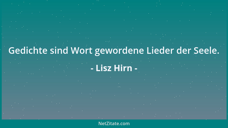 Lisz Hirn - Gedichte sind Wort gewordene Lieder der Seele....