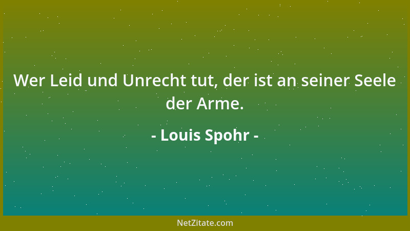 Louis Spohr - Wer Leid und Unrecht tut, der ist an seiner Seele der Arme....