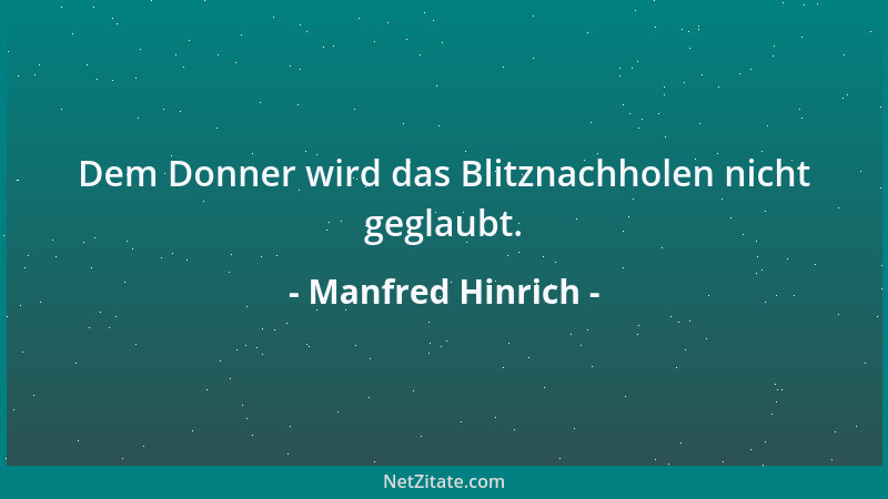 Manfred Hinrich - Dem Donner wird das Blitznachholen nicht geglaubt....